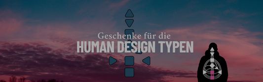 Human Design: Geschenkideen für jeden Typ | Typ herausfinden & passend schenken